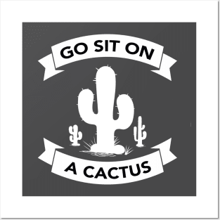 Go sit on a cactus Posters and Art